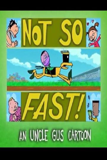 Uncle Gus: Not So Fast!