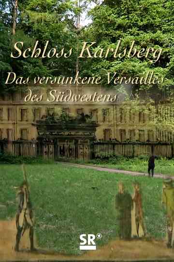 Schloss Karlsberg – Das verschwundene Versailles des Südwestens Poster