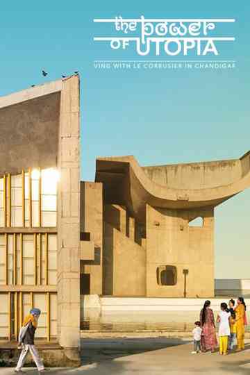 The Power of Utopia: Living with Le Corbusier in Chandigarh Poster