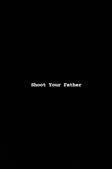 Shoot Your Father Poster