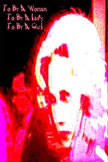 To Be A Woman, To Be A Lady, To Be A Girl Poster