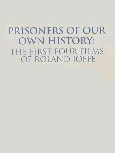 Prisoners of Our Own History: The First Four Films of Roland Joffé Poster