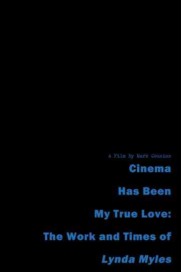 Cinema Has Been My True Love: The Work and Times of Lynda Myles Poster