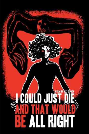 I Could Just Die, and That Would Be All Right Poster