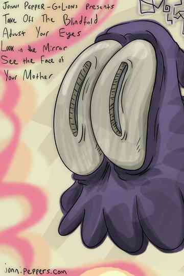 Take Off The Blindfold, Adjust Your Eyes, Look In The Mirror, See The Face Of Your Mother Poster