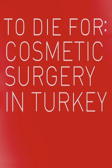 To Die For Cosmetic Surgery In Turkey