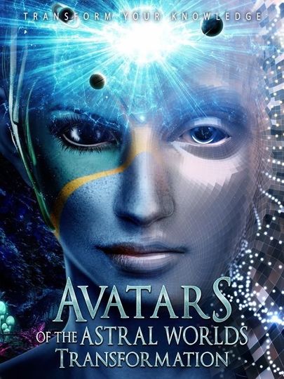 Avatars Of The Astral Worlds Transformation