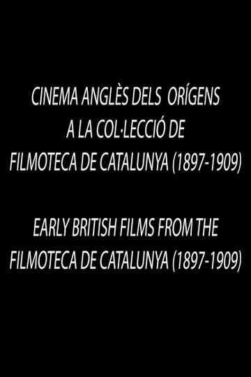 Early British Films from the Filmoteca de Catalunya 1897-1909 Poster