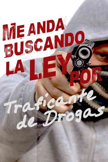 Me anda buscando la ley por traficante de drogas Poster