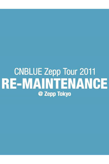 CNBLUE Zepp Tour 2011 ～RE-MAINTENANCE～