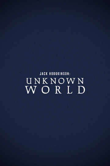 Jack Hodgkinson: Unknown World