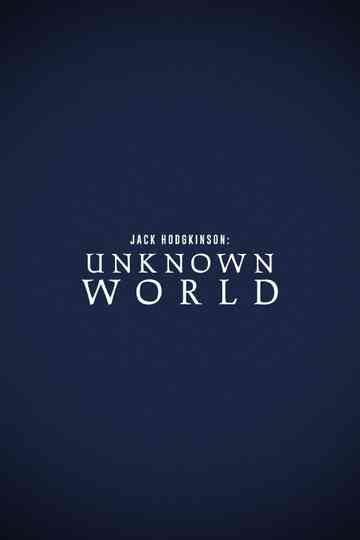 Jack Hodgkinson: Unknown World Poster