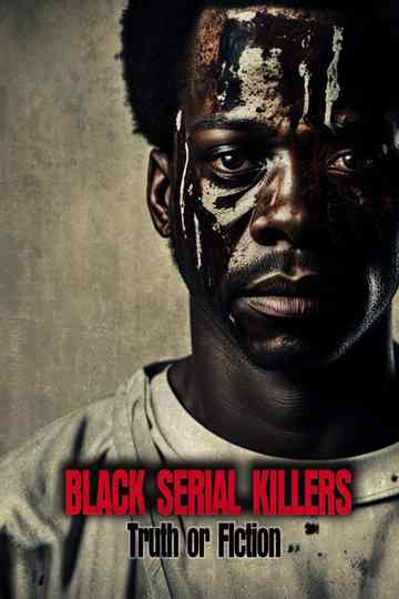 Black Serial Killers:Truth or Fiction Poster