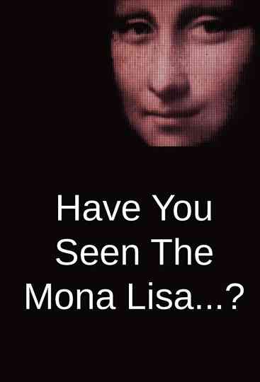 Have You Seen The Mona Lisa...? Poster