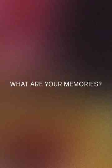 What Are Your Memories?
