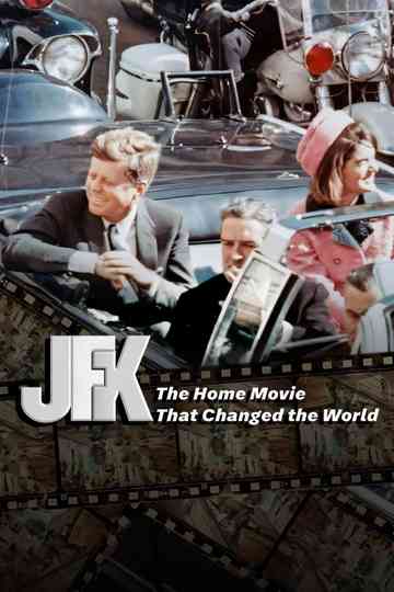 JFK: The Home Movie That Changed The World Poster