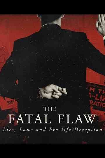 The Fatal Flaw: Lies, Laws, & Pro-life Deception Poster