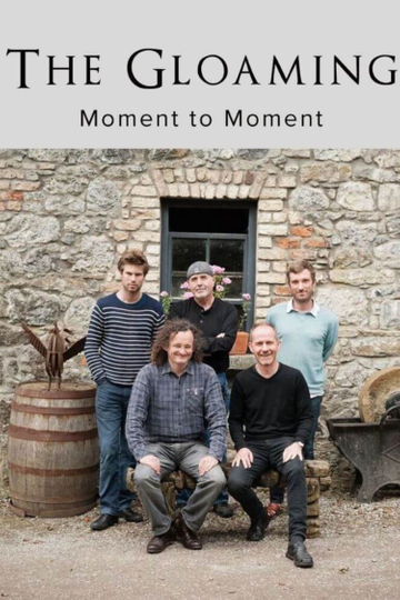 The Gloaming: Moment to Moment Poster