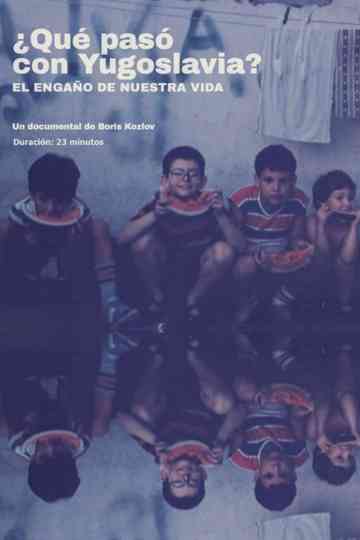 ¿Qué pasó con Yugoslavia?. El engaño de nuestra vida Poster