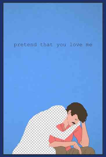 Pretend That You Love Me Poster