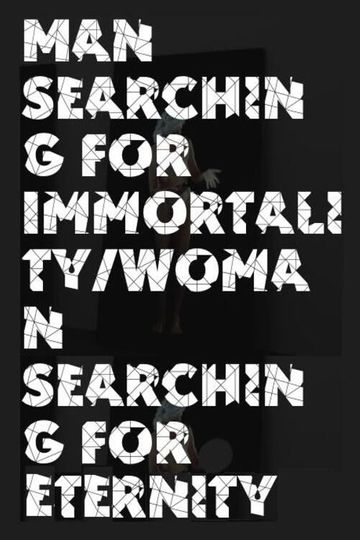 Man Searching for Immortality/Woman Searching for Eternity