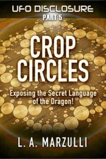 UFO Disclosure Part 5: Crop Circles - Exposing the Secret Language of the Dragon! Poster