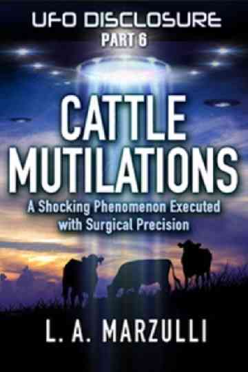 UFO Disclosure Part 6: Cattle Mutilations - A Shocking Phenomenon with Surgical Precision Poster