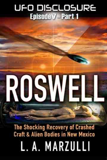 UFO Disclosure Part 7: Revisiting Roswell - Exoneration! Poster