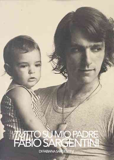 Tutto su mio padre Fabio Sargentini Poster