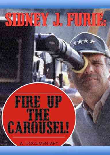 Sidney J. Furie: Fire Up the Carousel! Poster
