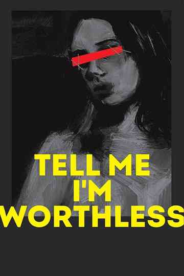 Tell Me Im Worthless Poster