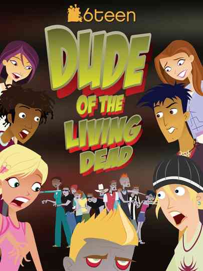 6Teen: Dude of the Living Dead Poster