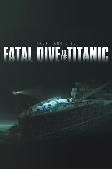 Fatal Dive to the Titanic: Truth and Lies Poster