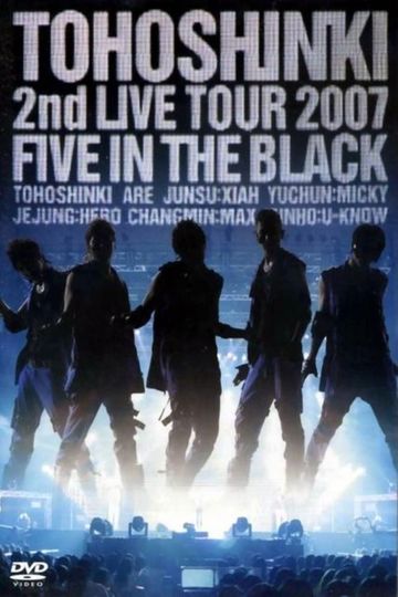 TOHOSHINKI 2nd LIVE TOUR 2007 FIVE IN THE BLACK