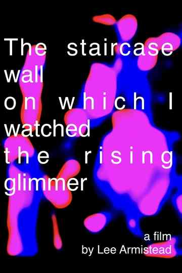 The staircase wall on which I watched the rising glimmer Poster