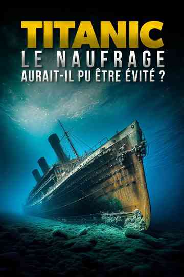 Titanic : Le naufrage aurait-il pu être évité ? Poster