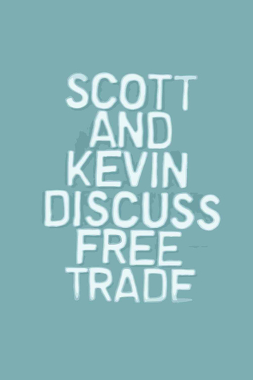 Scott and Kevin Discuss Free Trade