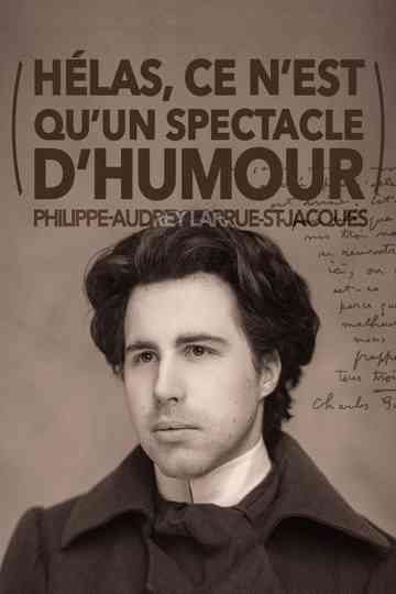 Philippe-Audrey Larrue-St-Jacques: Hélas, ce n'est qu'un spectacle d'humour Poster