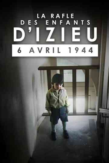 La Rafle des enfants d'Izieu : 6 avril 1944 Poster