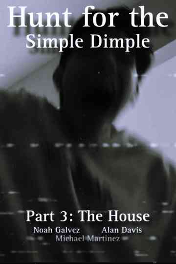 The Hunt for the Simple Dimple Part 3: The House Poster