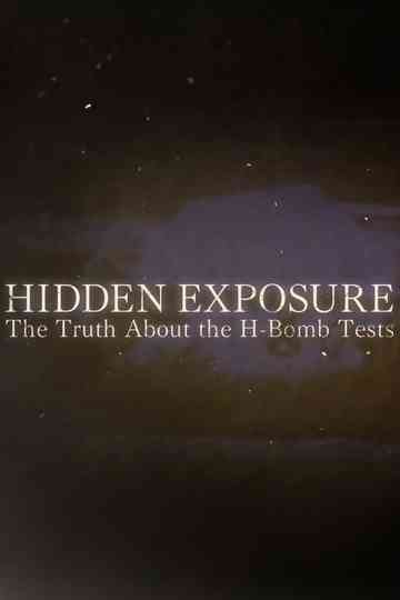 Hidden Exposure: The Truth About the H-Bomb Tests Poster