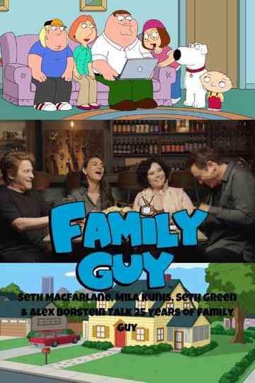 Seth MacFarlane, Mila Kunis, Seth Green & Alex Borstein Talk 25 Years of Family Guy Poster