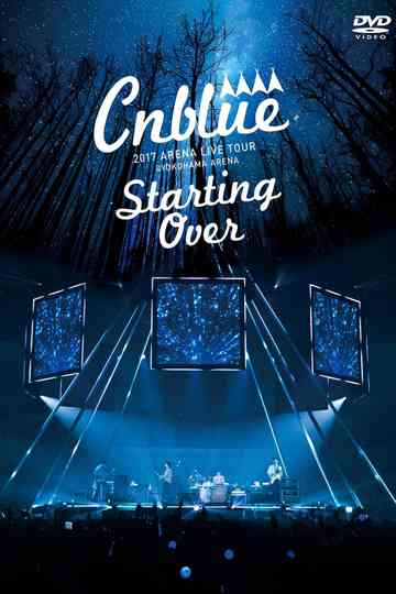 CNBLUE 2017 ARENA LIVE TOUR ~Starting Over~ @YOKOHAMA ARENA Poster