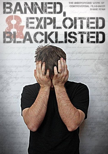 Banned, Exploited & Blacklisted: The Underground Work of Controversial Filmmaker Shane Ryan Poster