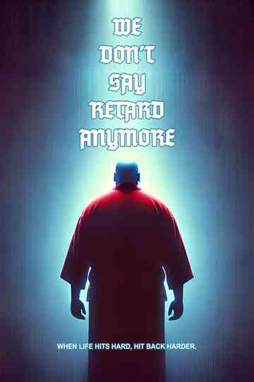 We Don't Say Retard Anymore Poster