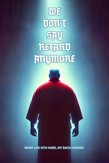 We Don't Say Retard Anymore