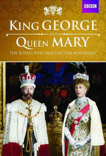King George and Queen Mary: The Royals Who Rescued the Monarchy Poster