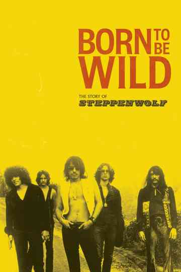 Born to Be Wild: The Story of Steppenwolf poster
