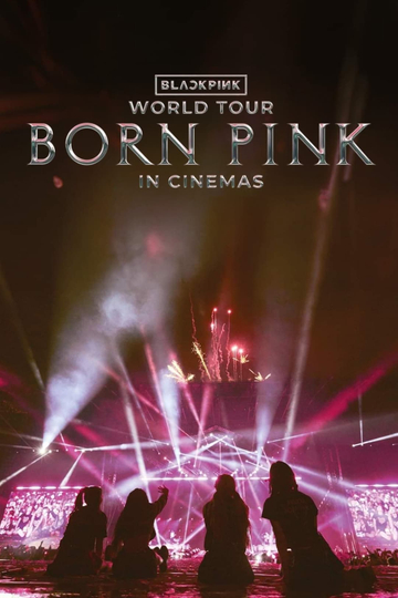 BLACKPINK WORLD TOUR [BORN PINK] IN CINEMAS Poster