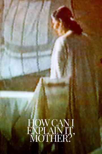 How Can I Explain It, Mother? Poster